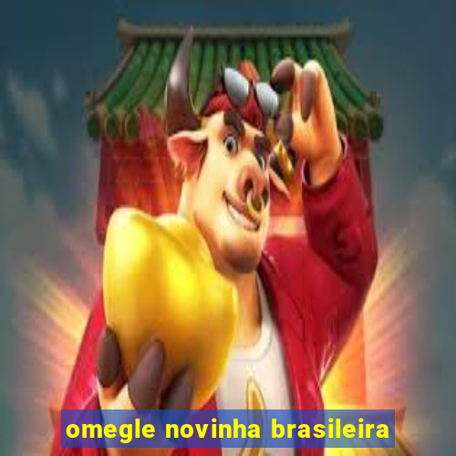 omegle novinha brasileira